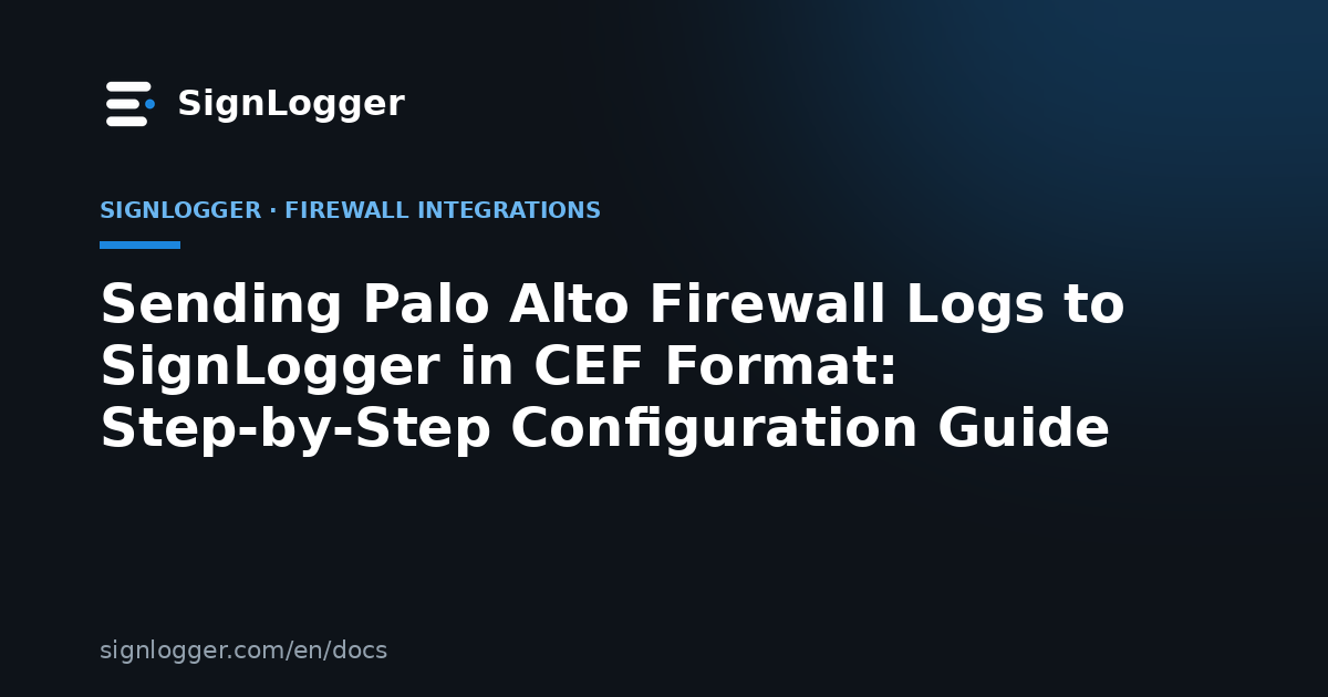 Sending Palo Alto Firewall Logs to SignLogger in CEF Format: Step-by-Step Configuration Guide