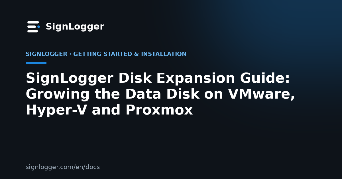 SignLogger Disk Expansion Guide: Growing the Data Disk on VMware, Hyper-V and Proxmox