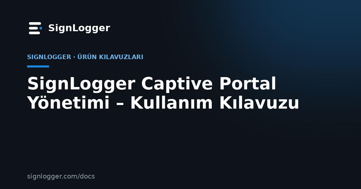 SignLogger Captive Portal Yönetimi – Kullanım Kılavuzu