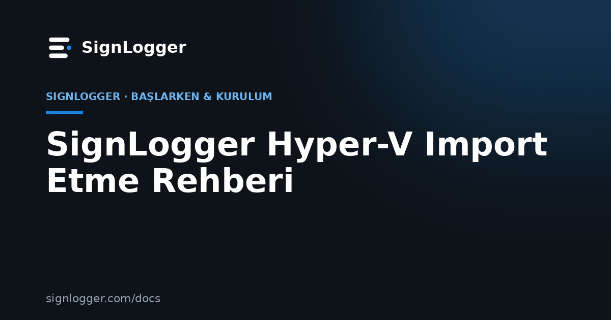 SignLogger Hyper-V Import Etme Rehberi