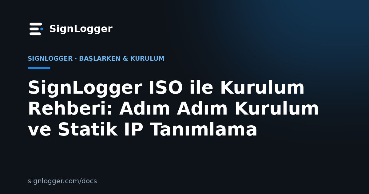 SignLogger ISO ile Kurulum Rehberi: Adım Adım Kurulum ve Statik IP Tanımlama
