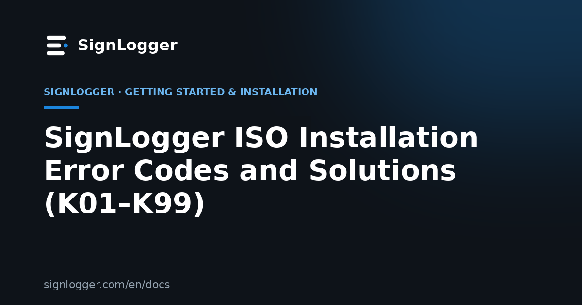 SignLogger ISO Installation Error Codes and Solutions (K01–K99)