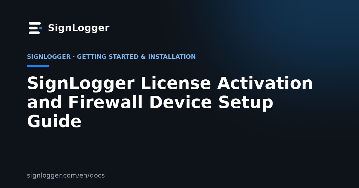 SignLogger License Activation and Firewall Device Setup Guide