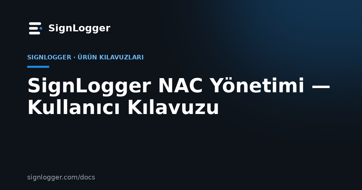 SignLogger NAC Yönetimi — Kullanıcı Kılavuzu