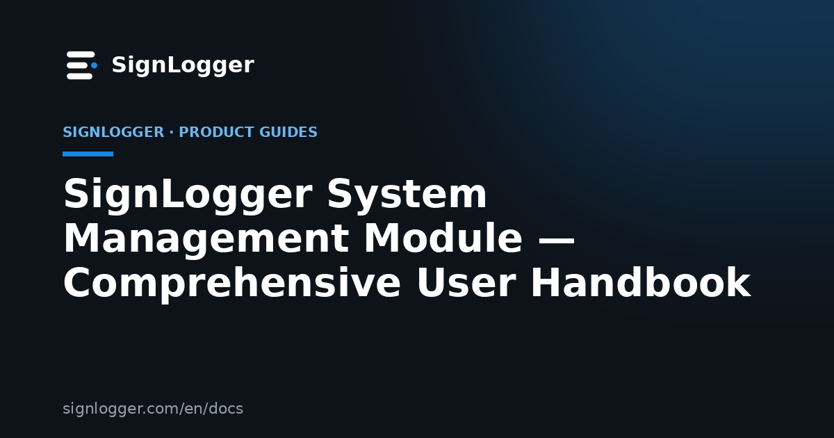 SignLogger System Management Module — Comprehensive User Handbook
