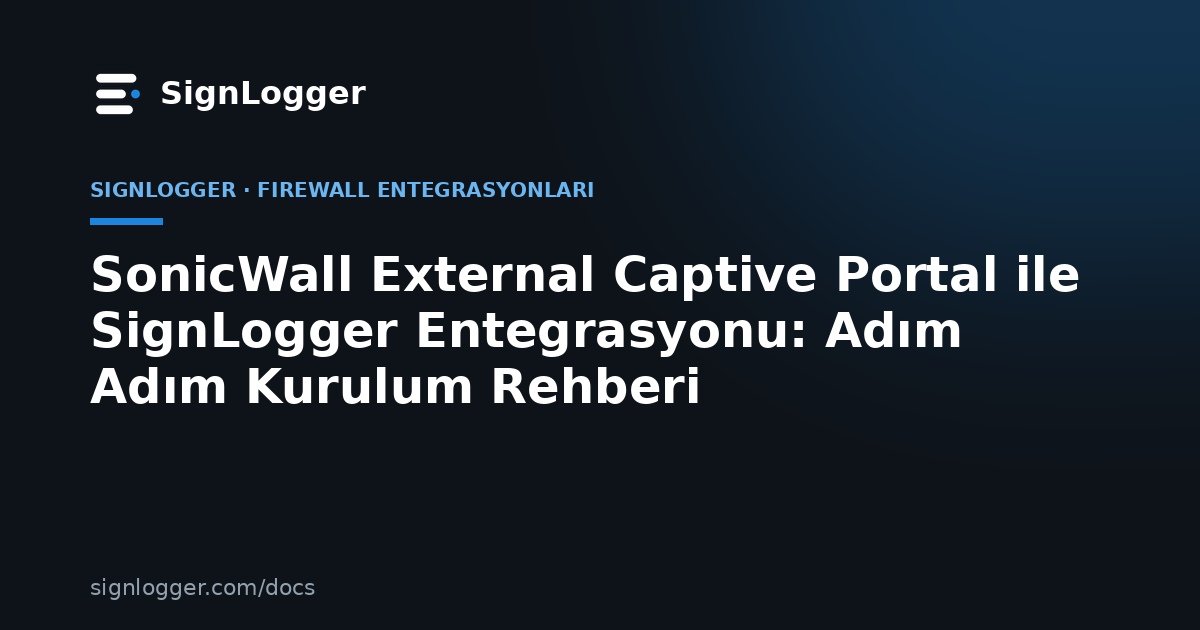 SonicWall External Captive Portal ile SignLogger Entegrasyonu: Adım Adım Kurulum Rehberi
