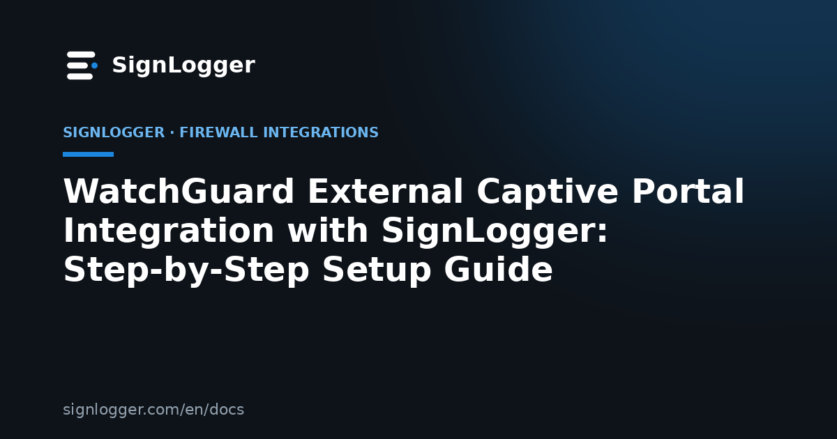 WatchGuard External Captive Portal Integration with SignLogger: Step-by-Step Setup Guide